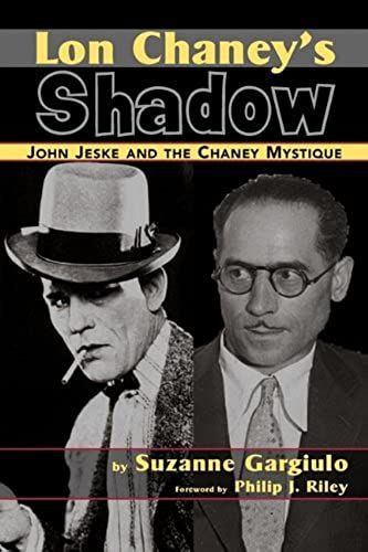 Lon Chaney's Shadow - John Jeske And The Chaney Mystique