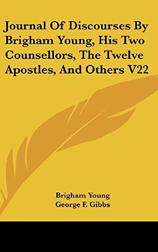 Journal Of Discourses By Brigham Young, His Two Counsellors, The Twelve Apostles, And Others V22
