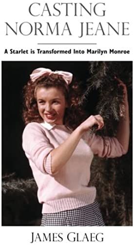 Casting Norma Jeane: A Starlet Is Transformed Into Marilyn Monroe