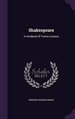 Shakespeare: A Handbook Of Twelve Lectures