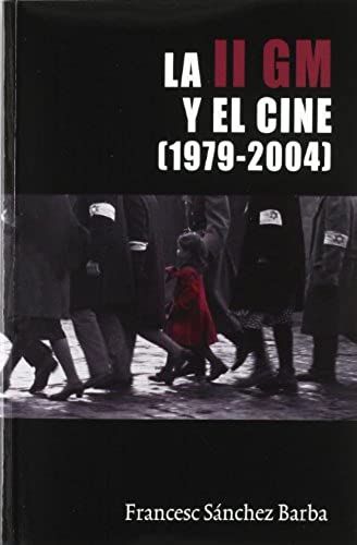 La Segunda Guerra Mundial Y El Cine 1979-2004/ The World War Ii And Film 1979-2004 (Letras De Cine)