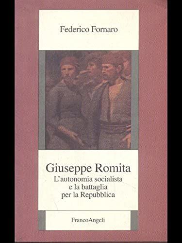 Giuseppe Romita. L'autonomia Socialista E La Battaglia Per La Repubblica