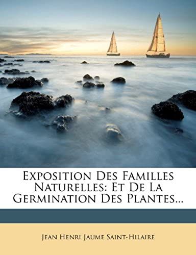 Exposition Des Familles Naturelles: Et De La Germination Des Plantes... (French Edition)