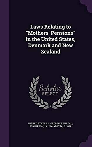 Laws Relating To "Mothers' Pensions" In The United States, Denmark And New Zealand