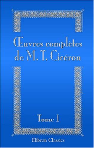 Oeuvres Complètes De M. T. Cicéron: Tome 1. Prolégomènes (French Edition)