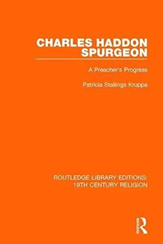 Charles Haddon Spurgeon: A Preachers Progress (Routledge Library Editions: 19th Century Religion)