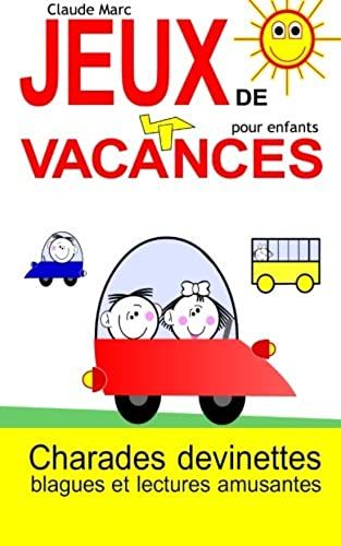 Jeux De Vacances Pour Enfants: Charades, Devinettes, Blagues Et Lectures Amusantes (French Edition)