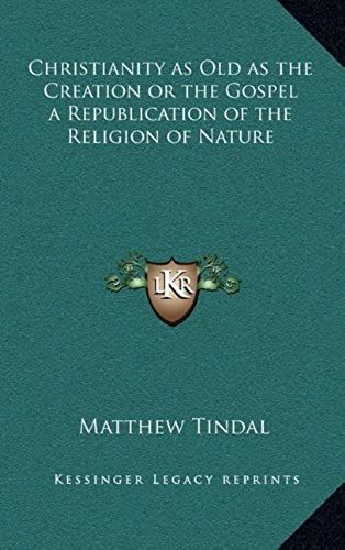Christianity As Old As The Creation Or The Gospel A Republication Of The Religion Of Nature