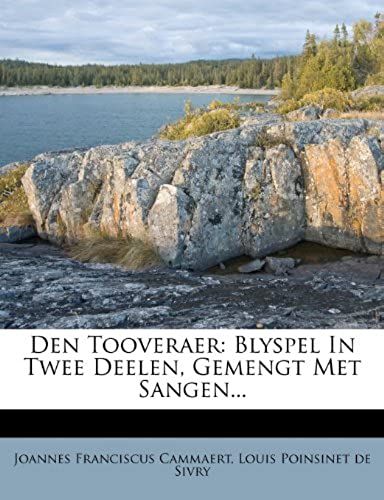 Den Tooveraer: Blyspel In Twee Deelen, Gemengt Met Sangen... (Dutch Edition)
