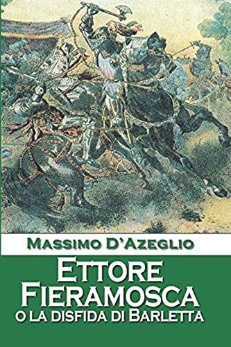 Ettore Fieramosca O La Disfida Di Barletta (Italian Edition)