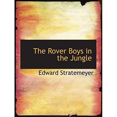 The Rover Boys In The Jungle: Or Stirring Adventures In Africa