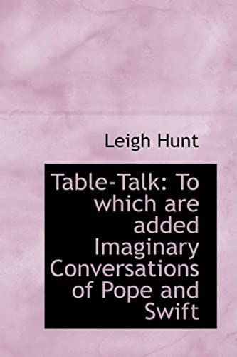 Table-Talk: To Which Are Added Imaginary Conversations Of Pope And Swift