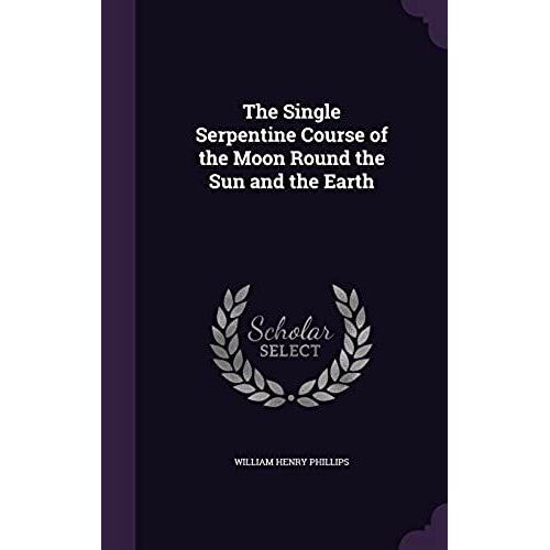 The Single Serpentine Course Of The Moon Round The Sun And The Earth
