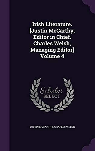 Irish Literature. [Justin Mccarthy, Editor In Chief. Charles Welsh, Managing Editor] Volume 4