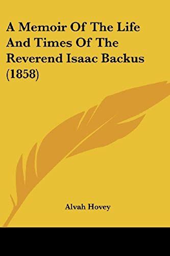 A Memoir Of The Life And Times Of The Reverend Isaac Backus (1858)