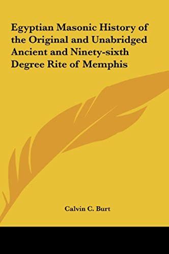 Egyptian Masonic History Of The Original And Unabridged Ancient And Ninety-Sixth Degree Rite Of Memphis