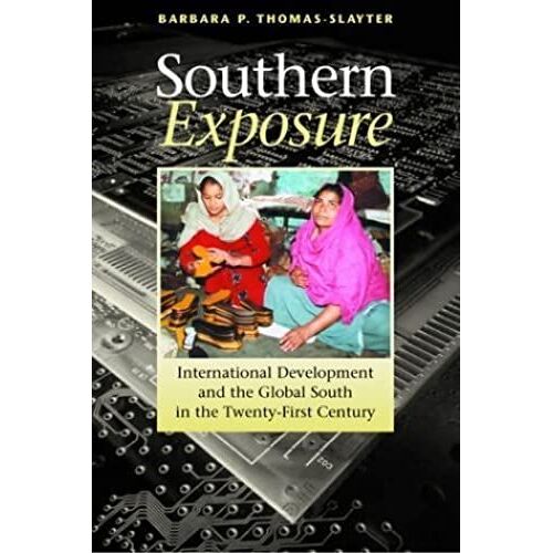 Southern Exposure: International Development And The Global South In The Twenty-First Century: 1st (First) Edition