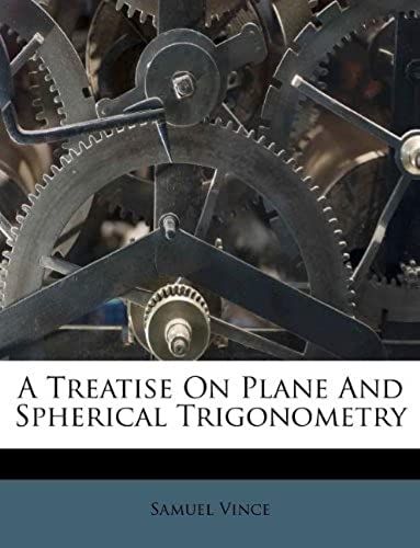 A Treatise On Plane And Spherical Trigonometry