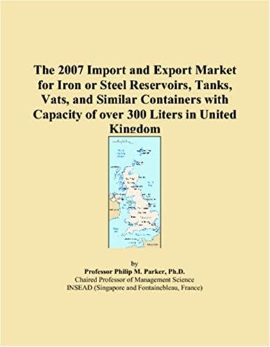 The 2007 Import And Export Market For Iron Or Steel Reservoirs, Tanks, Vats, And Similar Containers With Capacity Of Over 300 Liters In United Kingdom