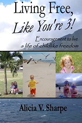 Living Free, Like You're 3!