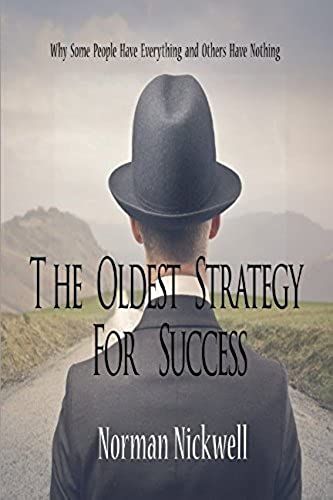 The Oldest Strategy For Success: Why Some People Have Everything And Others Have Nothing