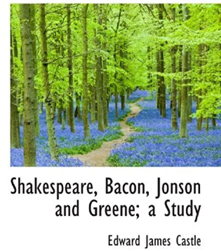 Shakespeare, Bacon, Jonson And Greene; A Study