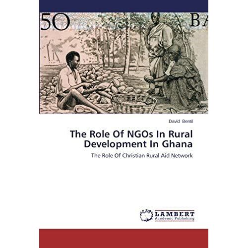 The Role Of Ngos In Rural Development In Ghana: The Role Of Christian Rural Aid Network