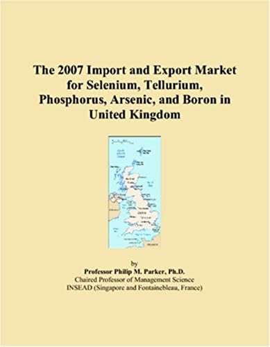 The 2007 Import And Export Market For Selenium, Tellurium, Phosphorus, Arsenic, And Boron In United Kingdom