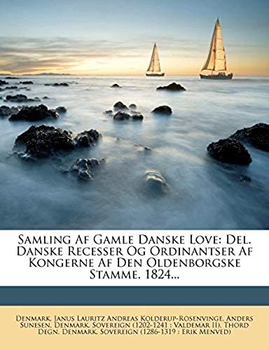 Samling Af Gamle Danske Love: Del. Danske Recesser Og Ordinantser Af Kongerne Af Den Oldenborgske Stamme. 1824... (Danish Edition)