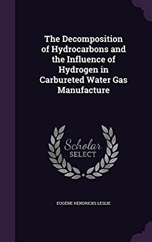 The Decomposition Of Hydrocarbons And The Influence Of Hydrogen In Carbureted Water Gas Manufacture