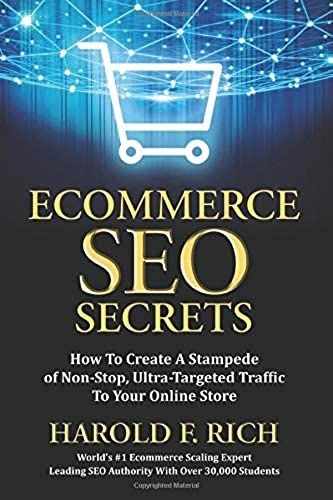 Ecommerce Seo Secrets: How To Create A Stampede Of Non-Stop, Ultra-Targeted Traffic To Your Online Store (Scale Up)