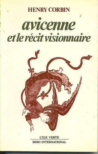 Avicenne Et Le Récit Visionnaire - Etude Sur Le Cycle Des Récits Avicenniens