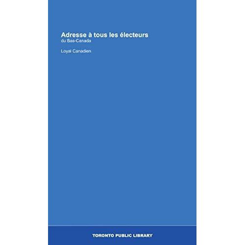 Adresse À Tous Les Électeurs: Du Bas-Canada (French Edition)