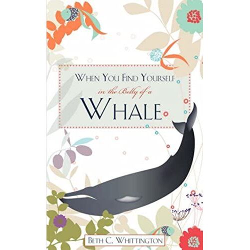 When You Find Yourself In The Belly Of A Whale