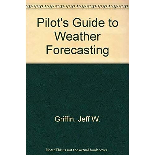 Pilot's Guide To Weather Forecasting