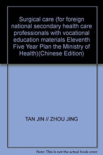 Surgical Care (For Foreign National Secondary Health Care Professionals With Vocational Education Materials Eleventh Five Year Plan The Ministry Of Health)(Chinese Edition)