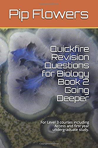 Quickfire Revision Questions For Biology Book 2 Going Deeper: For Level 3 Courses Including Access And First Year Undergraduate Study. (Quickfire Revision For Biology)