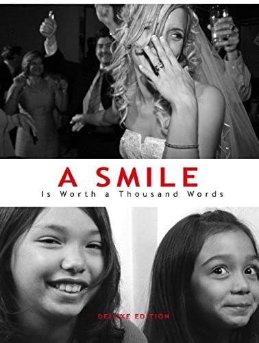 A Smile Is Worth A Thousand Words : A Photographic Tour Of Happiness: Deluxe Edition