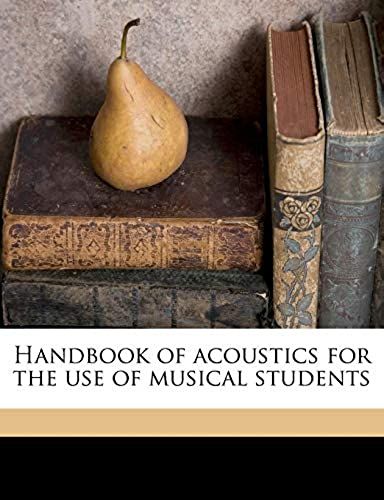 Handbook Of Acoustics For The Use Of Musical Students