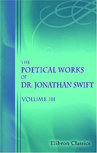 The Poetical Works Of Dr. Jonathan Swift, Dean Of St. Patrick's, Dublin: Volume 3