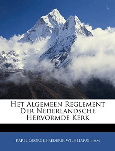 Het Algemeen Reglement Der Nederlandsche Hervormde Kerk (Dutch Edition)