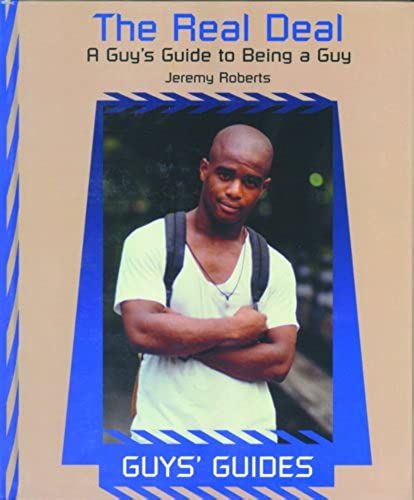 The Real Deal: A Guy's Guide To Being A Guy (Guys' Guides)