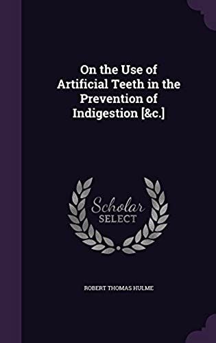 On The Use Of Artificial Teeth In The Prevention Of Indigestion [&c.]