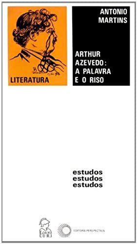 Arthur Azevedo, A Palavra E O Riso: Uma Introducao Aos Processos Linguisticos De Comicidade No Teatro E Na Satira De Arthur Azevedo (Literatura) (Portuguese Edition)