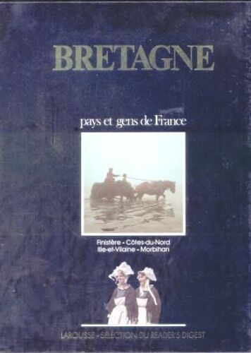 Bretagne Pays Et Gens De France Finistere, Cote Du Nord, Ile Et Vilaine