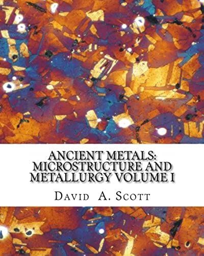 Ancient Metals: Microstructure And Metallurgy Volume I