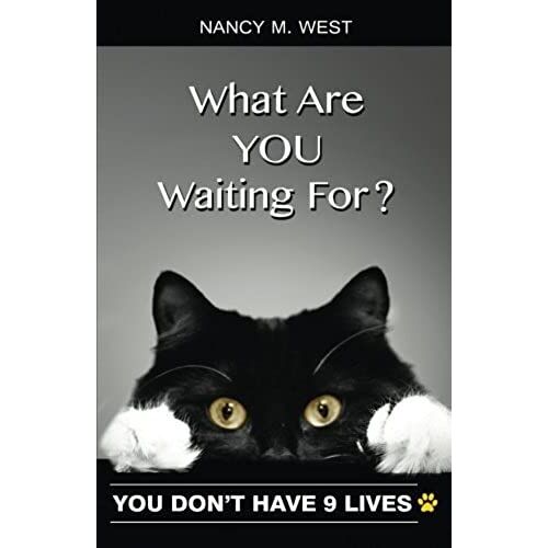 What Are You Waiting For?: You Don't Have 9 Lives!