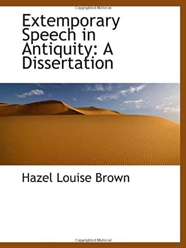 Extemporary Speech In Antiquity: A Dissertation