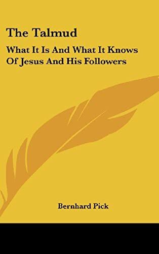 The Talmud: What It Is And What It Knows Of Jesus And His Followers