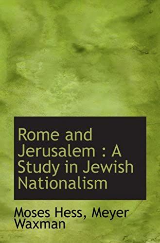 Rome And Jerusalem : A Study In Jewish Nationalism